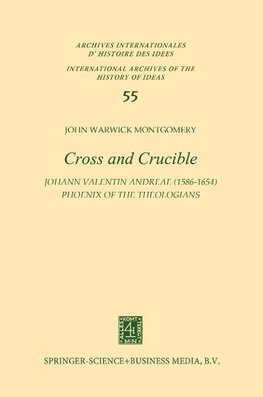 Cross and Crucible Johann Valentin Andreae (1586-1654) Phoenix of the Theologians