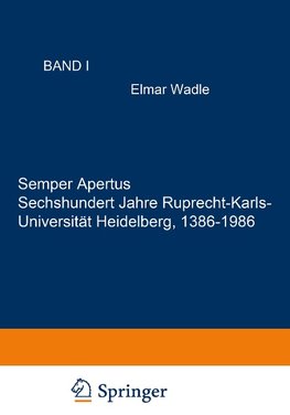 Semper Apertus. Sechshundert Jahre Ruprecht-Karls- Universität Heidelberg, 1386-1986