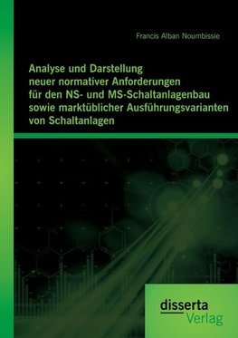 Analyse und Darstellung neuer normativer Anforderungen für den NS- und MS-Schaltanlagenbau sowie marktüblicher Ausführungsvarianten von Schaltanlagen