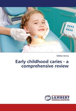 Early childhood caries - a comprehensive review