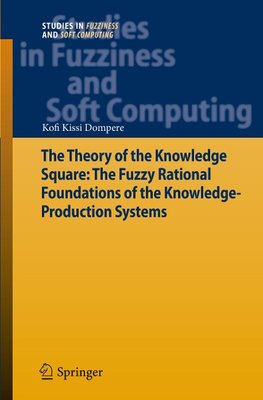 The Theory of the Knowledge Square: The Fuzzy Rational Foundations of the Knowledge-Production Systems