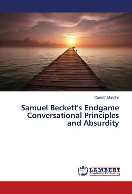 Samuel Beckett's Endgame Conversational Principles and Absurdity