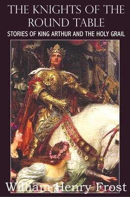 The Knights of the Round Table, Stories of King Arthur and the Holy Grail