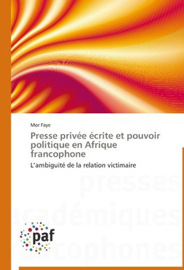 Presse privée écrite et pouvoir politique en Afrique francophone