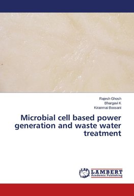 Microbial cell based power generation and waste water treatment