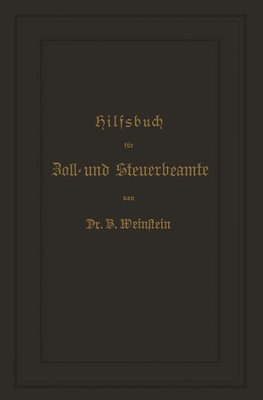 Hilfsbuch für Zoll- und Steuerbeamte zum Verständniß des amtlichen Waarenverzeichnisses und der amtlichen Abfertigungen