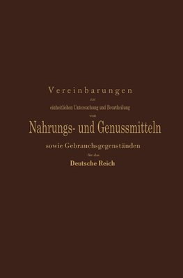 Vereinbarungen zur einheitlichen Untersuchung und Beurtheilung von Nahrungs- und Genussmitteln sowie Gebrauchsgegenständen für das Deutsche Reich