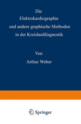 Die Elektrokardiographie und andere graphische Methoden in der Kreislaufdiagnostik