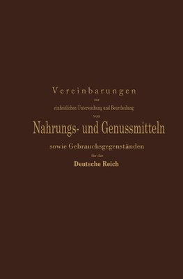 Vereinbarungen zur einheitlichen Untersuchung und Beurtheilung von Nahrungs- und Genussmitteln sowie Gebrauchsgegenständen für das Deutsche Reich