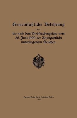 Gemeinfaßliche Belehrung über die nach dem Viehseuchengesetze vom 26. Juni 1909 der Anzeigepflicht unterliegenden Seuchen