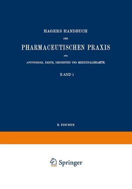 Hagers Handbuch der Pharmaceutischen Praxis für Apotheker, Ärzte, Drogisten und Medicinalbeamte