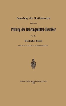 Sammlung der Bestimmungen über die Prüfung der Nahrungsmittel-Chemiker für das Deutsche Reich und die einzelnen Bundesstaaten