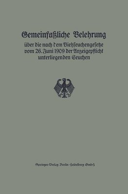 Gemeinfaßliche Belehrung über die nach dem Viehseuchengesetze vom 26. Juni 1909 der Anzeigepflicht unterliegenden Seuchen