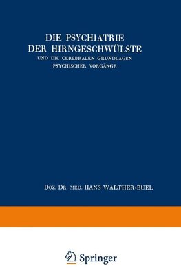 Die Psychiatrie der Hirngeschwülste und die Cerebralen Grundlagen Psychischer Vorgänge