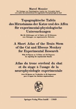 Topographische Tafeln des Hirnstamms der Katze und des Affen für experimental-physiologische Untersuchungen / A short Atlas of the Brain Stem of the Cat and Rhesus Monkey for Experimental Research / Atlas du tronc cérébral du chat et du singe à l'usage de la neurophysiologie expérimentale