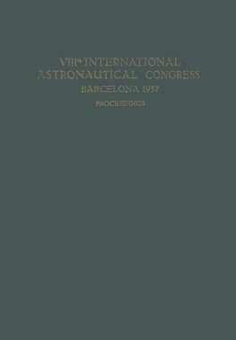 VIIIth International Astronautical Congress Barcelona 1957 / VIII. Internationaler Astronautischer Kongress / VIIIe Congrès International D'Astronautique