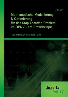 Mathematische Modellierung & Optimierung für das Stop Location Problem im ÖPNV - am Praxisbeispiel: Bahnstrecke Weimar-Jena