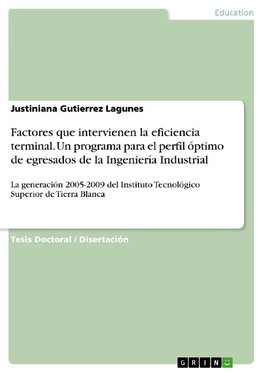 Factores que intervienen la eficiencia terminal. Un programa para el perfil óptimo de egresados de la Ingeniería Industrial