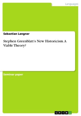 Stephen Greenblatt's New Historicism. A Viable Theory?