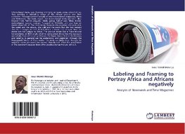 Labeling and Framing to Portray Africa and Africans negatively