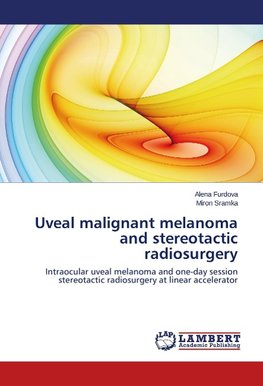 Uveal malignant melanoma and stereotactic radiosurgery