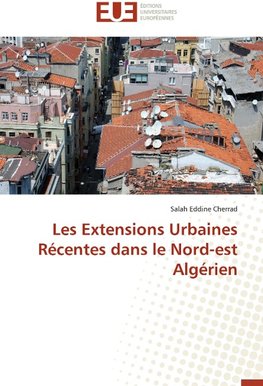 Les Extensions Urbaines Récentes dans le Nord-est Algérien