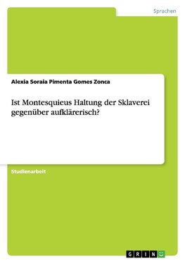 Ist Montesquieus Haltung der Sklaverei gegenüber aufklärerisch?