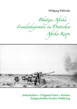 Blutiges Afrika - Fremdenlegionäre im Deutschen Afrika Korps