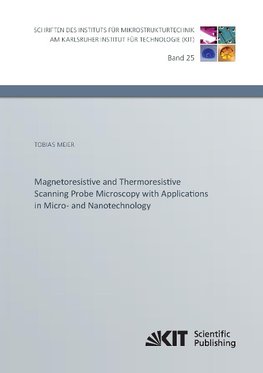 Magnetoresistive and Thermoresistive Scanning Probe Microscopy with Applications in Micro- and Nanotechnology