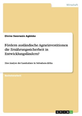 Fördern ausländische Agrarinvestitionen die Ernährungssicherheit in Entwicklungsländern?