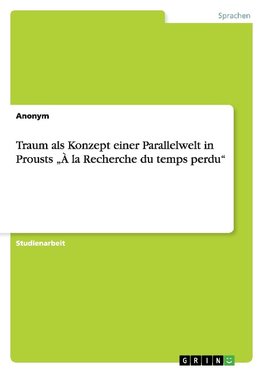 Traum als Konzept einer Parallelwelt in Prousts "À la Recherche du temps perdu"