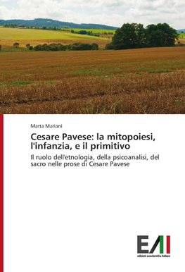 Cesare Pavese: la mitopoiesi, l'infanzia, e il primitivo