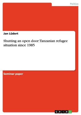 Shutting an open door: Tanzanian refugee situation since 1985