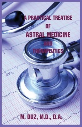 A Practical Treatise of Astral Medicine and Therapeutics