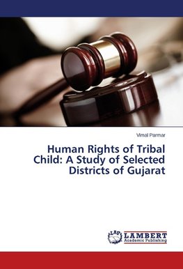 Human Rights of Tribal Child: A Study of Selected Districts of Gujarat