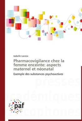 Pharmacovigilance chez la femme enceinte: aspects maternel et néonatal