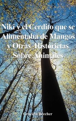 Niki y el Cerdito Que Se Alimentaba de Mangos y Otras Historietas Sobre Animales