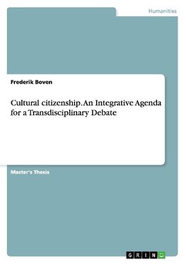 Cultural Citizenship. An Integrative Agenda for a Transdisciplinary Debate