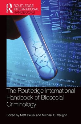 The Routledge International Handbook of Biosocial Criminology