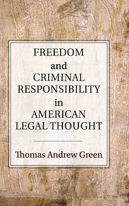 Freedom and Criminal Responsibility in American Legal             Thought