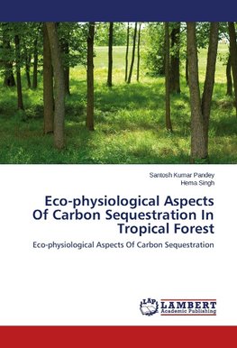 Eco-physiological Aspects Of Carbon Sequestration In Tropical Forest