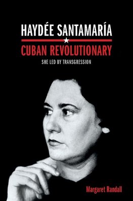 Haydée Santamaría, Cuban Revolutionary