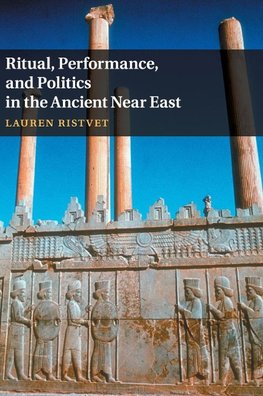 Ritual, Performance, and Politics in the Ancient Near East