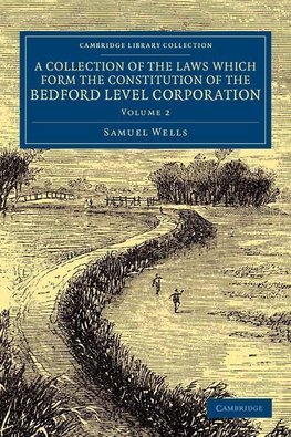 A Collection of the Laws which Form the Constitution of the Bedford             Level Corporation - Volume 2