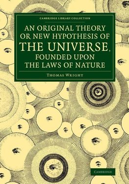 An  Original Theory or New Hypothesis of the Universe, Founded Upon the Laws of Nature