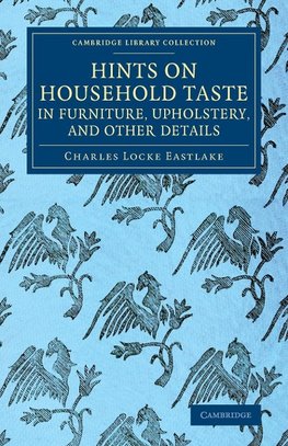 Hints on Household Taste in Furniture, Upholstery, and Other Details