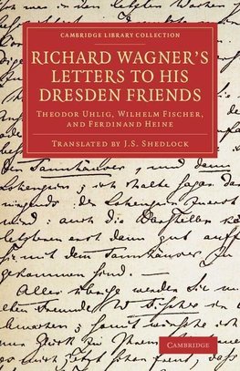 Richard Wagner's Letters to his Dresden             Friends