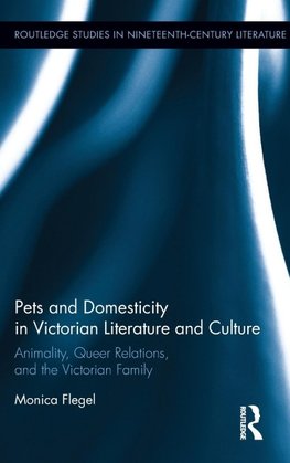 Pets and Domesticity in Victorian Literature and Culture