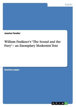 William Faulkner's "The Sound and the Fury"- an Exemplary Modernist Text