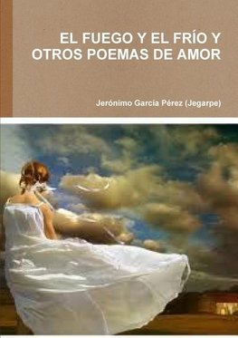 El Fuego y El Frio y Otros Poemas de Amor